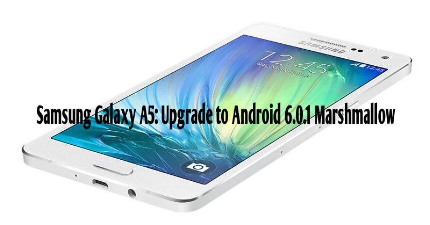 Samsung Galaxy A5: Upgrade to Android 6.0.1 Marshmallow