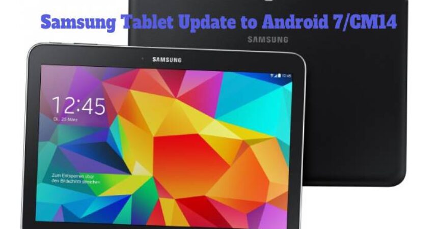 Samsung Tablet Update to Android 7/CM14