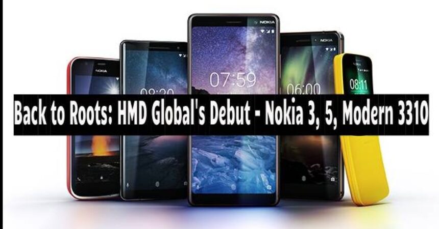 Back to Roots: HMD Global’s MWC – Nokia 3, 5, Modern 3310
