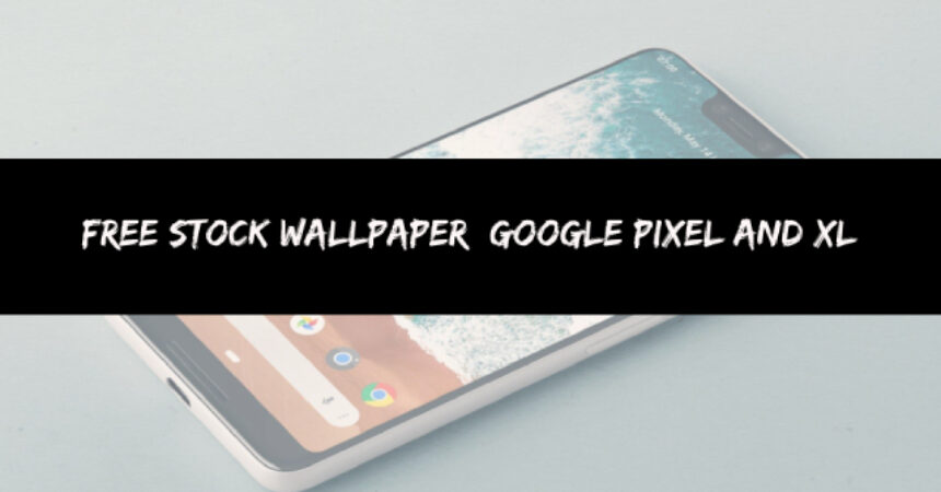 Free Stock Wallpaper: Google Pixel and XL